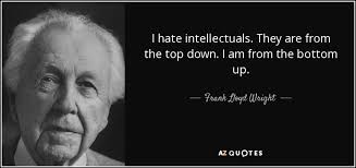 Frank Lloyd Wright quote: I hate intellectuals. They are from the ... via Relatably.com