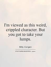 I&#39;m viewed as this weird, crippled character. But you got to... via Relatably.com