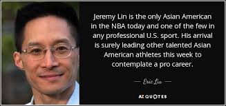 Eric Liu quote: Jeremy Lin is the only Asian American in the NBA... via Relatably.com