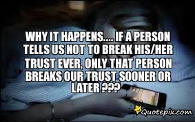 Why It Happens.... If A Person Tells Us Not To Break His/her Trust ... via Relatably.com