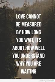 Love cannot be measured by how long you wait; it&#39;s about how well ... via Relatably.com