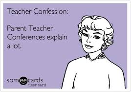 Teacher Confession: Parent-Teacher Conferences explain a lot ... via Relatably.com