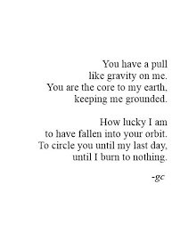 You have a pull like gravity on me. You are the core to my earth ... via Relatably.com