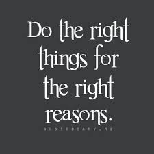 Do the right things for the right reasons. | Well Said | Pinterest ... via Relatably.com