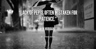 Lack of pep is often mistaken for patience. - Kin Hubbard at ... via Relatably.com