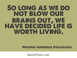 Quotes about life - So long as we do not blow our brains out, we.. via Relatably.com