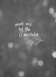 Meet me by the mistletoe ~ Relationship quotes ♥ | Relationships ... via Relatably.com