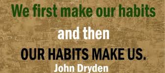 We first make our habits and then OUR HABITS MAKE US. – John ... via Relatably.com