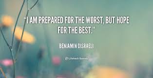 I am prepared for the worst, but hope for the best. - Benjamin ... via Relatably.com