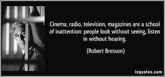 Cinema, radio, television, magazines are a school of inattention ... via Relatably.com