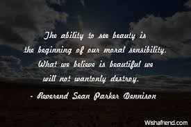 Reverend Sean Parker Dennison Quote: The ability to see beauty is ... via Relatably.com