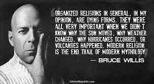 Bruce Willis: Organized Religions Are Dying Forms via Relatably.com