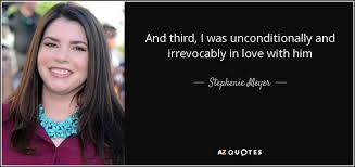 Stephenie Meyer quote: And third, I was unconditionally and ... via Relatably.com