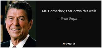 Ronald Reagan quote: Mr. Gorbachev, tear down this wall! via Relatably.com