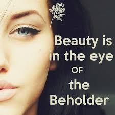 Beauty is in the eye of the beholder via Relatably.com