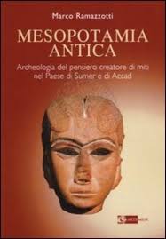 Archeologia del pensiero creatore di miti nel Paese di Sumer e di Accad - Marco Ramazzotti - mesopotamia_antica_archeologia_del_pensiero_creatore_di_miti_nel_paese_di_sumer_e_di_accad_marco_ramazzotti