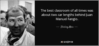 Stirling Moss quote: The best classroom of all times was about two ... via Relatably.com