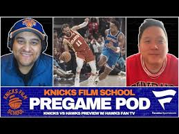 Knicks at Hawks Preview w/ Hawks Fan TV | PREGAME POD | Knicks Film School