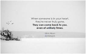 Mitch Albom When someone is in your heart they&#39;re never truly gone ... via Relatably.com