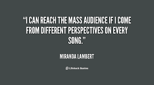I can reach the mass audience if I come from different ... via Relatably.com