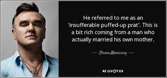 Steven Morrissey quote: He referred to me as an &#39;insufferable ... via Relatably.com