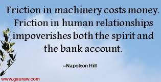 Friction in machinery costs money. Friction in human relationships ... via Relatably.com