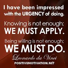 Do-Your-Best-quotes-I-have-been-impressed-with-the-urgency-of-doing.-Knowing-is-not-enough-we-must-apply.-Being-willing-is-not-enough-we-must-do..jpg via Relatably.com