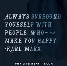 Always surround yourself with people who make you happy. - Karl ... via Relatably.com