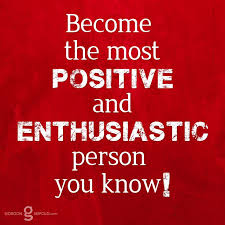 Become the most positive and enthusiastic person you know ... via Relatably.com