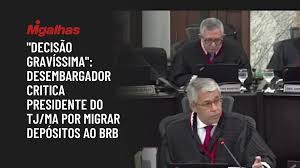Desembargador critica presidente do TJ/MA por migrar depósitos para o BRB