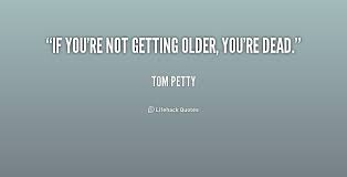 Getting Older Funny Quotes. QuotesGram via Relatably.com