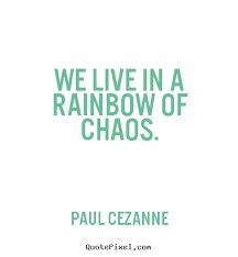Life sayings - We live in a rainbow of chaos. via Relatably.com