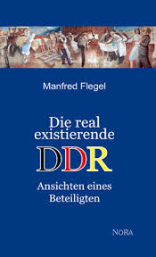Manfred Flegel: Die real existierende DDR - NORA BOOKSHOP