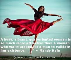 Quote &quot;A busy, vibrant, goal oriented woman is...&quot; | Happy Divorce ... via Relatably.com