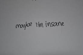 Maybe im insane life quotes quotes quote life life lessons ... via Relatably.com