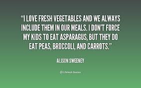 I love fresh vegetables and we always include them in our meals. I ... via Relatably.com