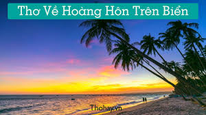 Thơ Về Hoàng Hôn Trên Biển ❤️️65+ Bài Thơ Về Biển Chiều Hay