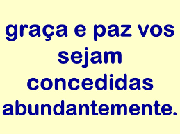 Resultado de imagem para graça e paz seja contigo