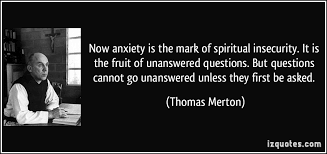 now-anxiety-is-the-mark-of-spiritual-insecurity-it-is-the-fruit-of-unanswered-questions-thomas-merton.jpg via Relatably.com