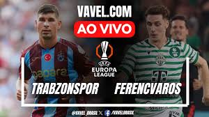 Trabzonspor x Ferencvaros AO VIVO, jogo em tempo real pela Liga Europa da UEFA