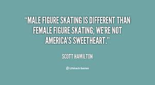 Male figure skating is different than female figure skating; we&#39;re ... via Relatably.com