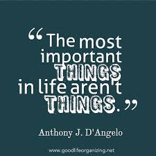 Quote: The Most Important Things - Good Life Organizing via Relatably.com