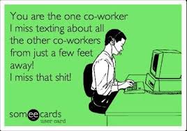 Co worker. Miss that! Lol | Co-workers the good.. the bad ... via Relatably.com