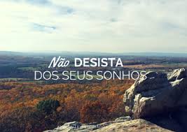 Resultado de imagem para quem DESISTE não CONQUISTA