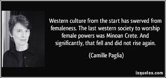 Western culture from the start has swerved from femaleness. The ... via Relatably.com