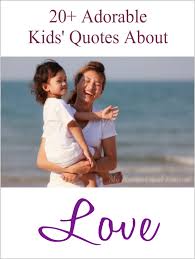 Mommy, You&#39;re My Best Girl&quot;: 20+ Kids&#39; Quotes About Love - My ... via Relatably.com