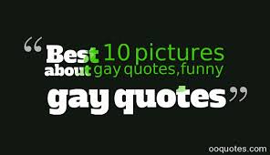 Best 10 pictures about gay quotes,funny gay quotes | quotes via Relatably.com