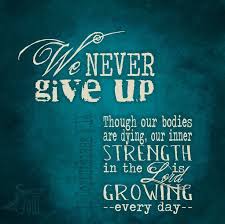 We never give up. Though our bodies are dying, our inner strength ... via Relatably.com