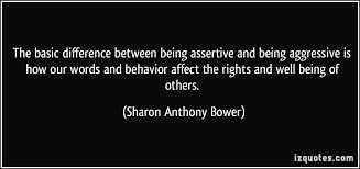 The basic difference between being assertive and being aggressive ... via Relatably.com