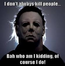 Michael Myers Horror Fun | Horror Humor | Pinterest | Michael ... via Relatably.com